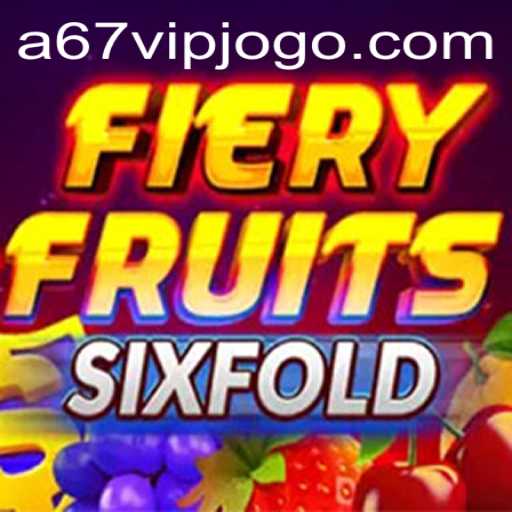 Exploring the Exciting World of FieryFruitsSixFold: A67VIP Edition